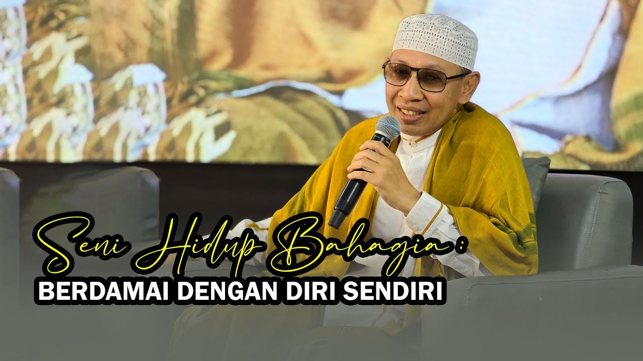 Seni Hidup Bahagia : Berdamai dengan Diri Sendiri - Buya Yahya