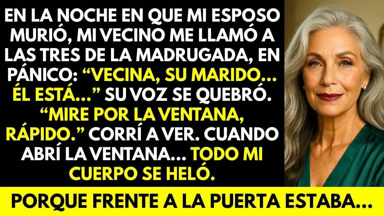 La noche en que mi esposo murió, mi vecino llamó en pánico： “Tu esposo… él está…Mira por la ventana”