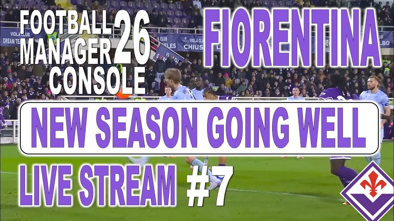 🔴🔴 FOOTBALL MANAGER 2026 ⚽ CONSOLE ⚽ ACF FIORENTINA - LIVE STREAM   #7 NEW SEASON UNDERWAY