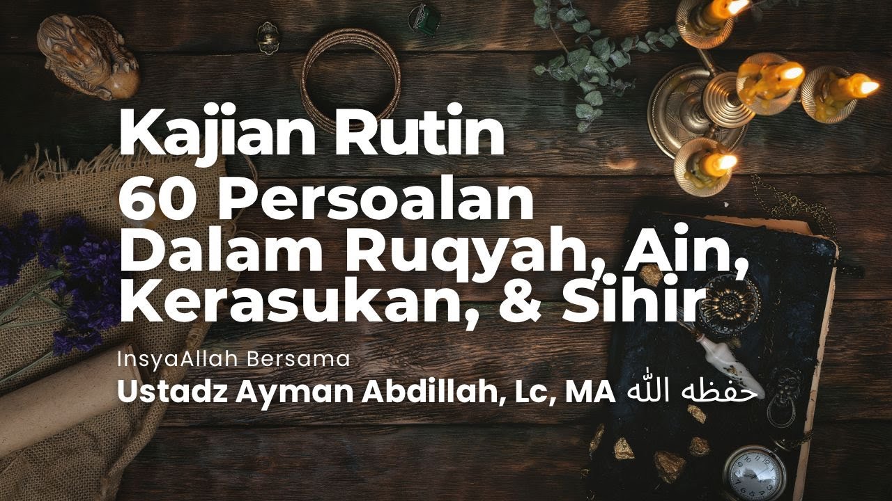 [LIVE] 60 Persoalan Dalam Ruqyah, Ain, Kerasukan dan Sihir - Ustadz Ayman Abdillah Lc حفظه الله تعال