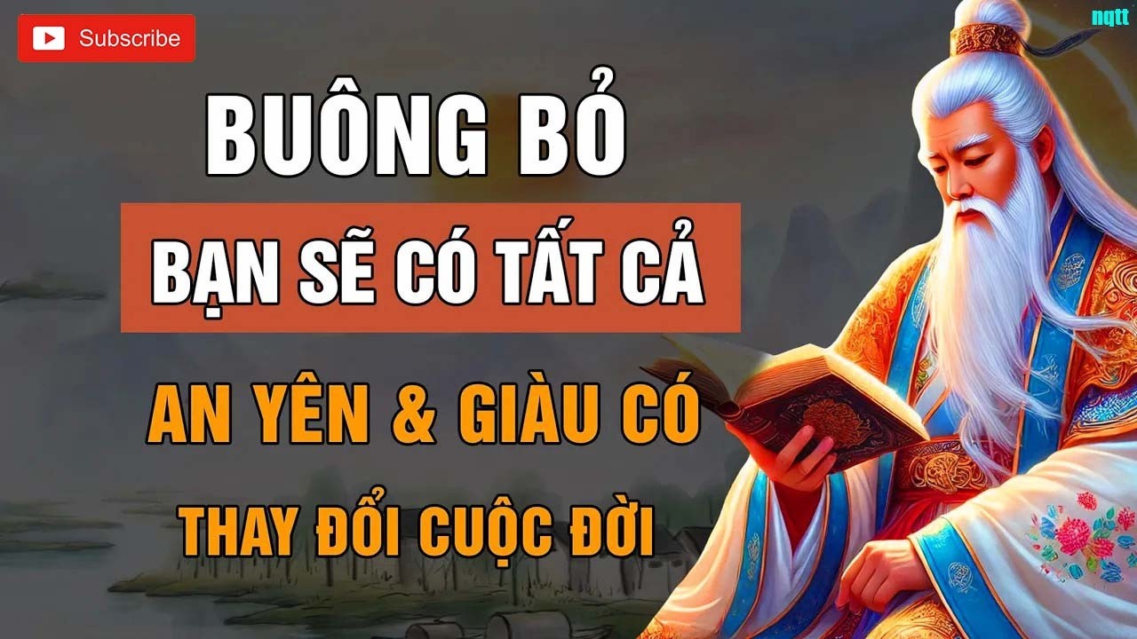 BUÔNG BỎ SẼ CÓ TẤT CẢ - AN YÊN VÀ THỊNH VƯỢNG GIÀU CÓ _ LỜI DẠY CỔ NHÂN