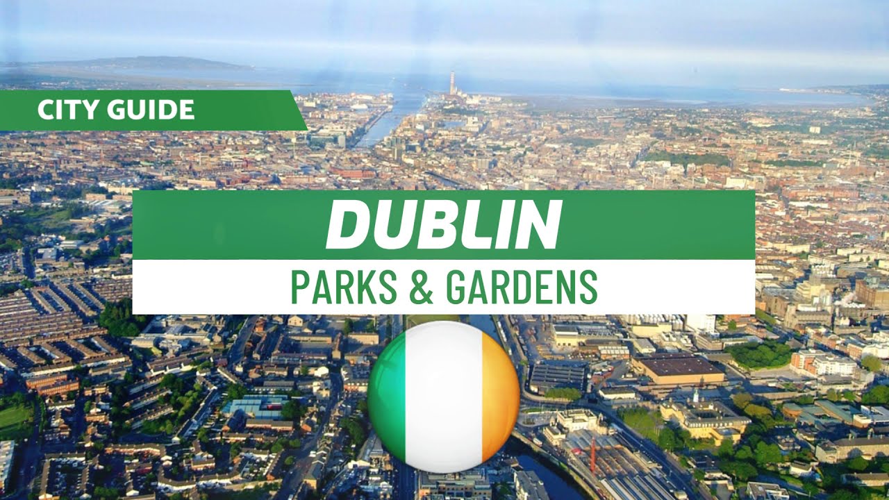 City Guide  Dublin  Parks & Gardens 🇮🇪