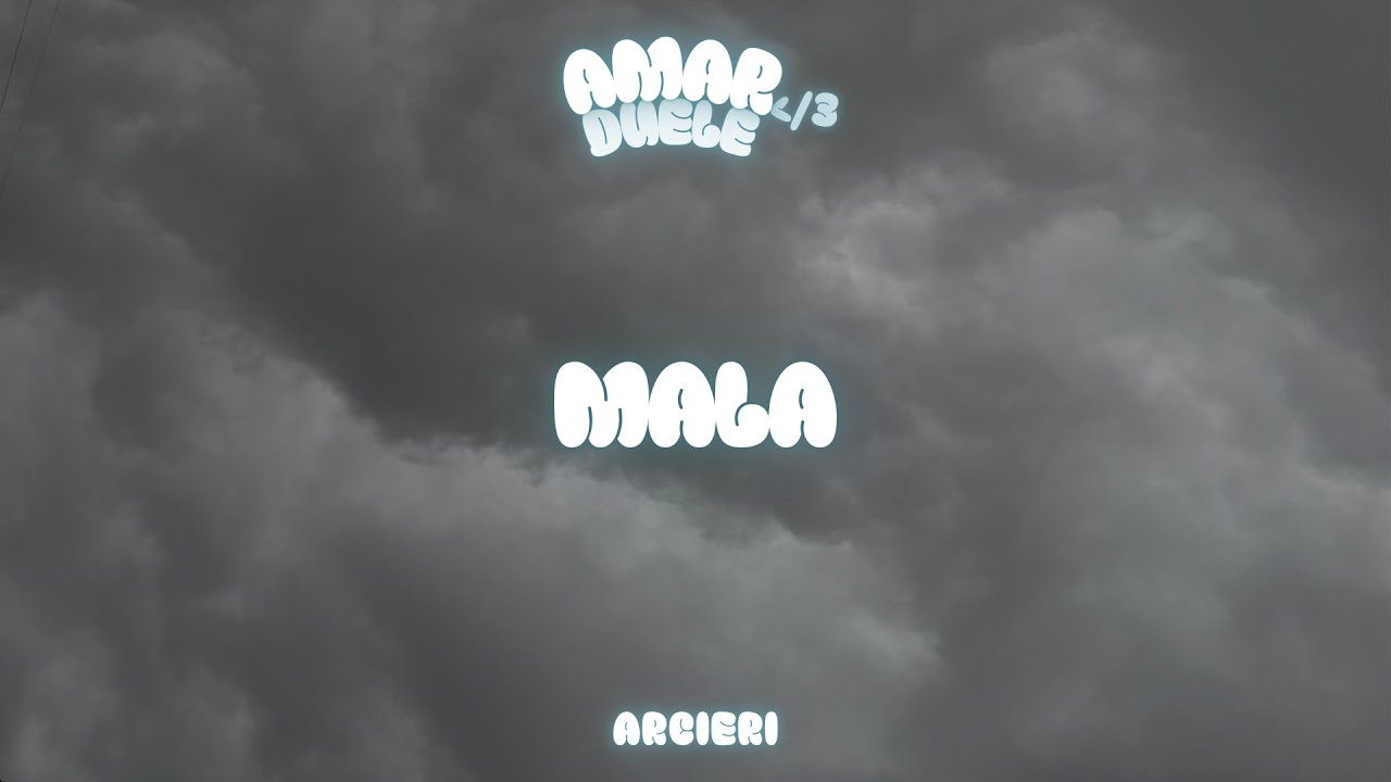 ARCIERI - MALA | AMAR DUELE