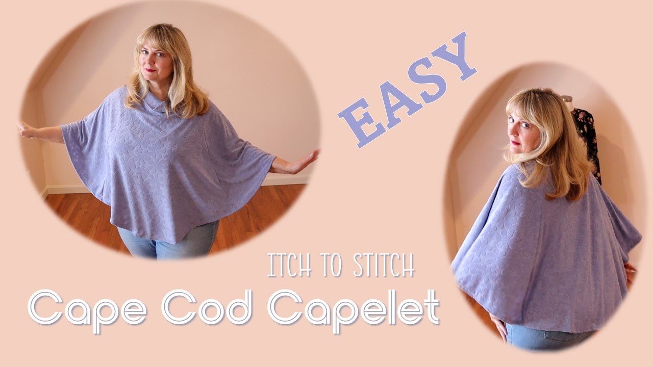 Itch to Stitch Cape Cod Capelet - Fast and Easy Sew