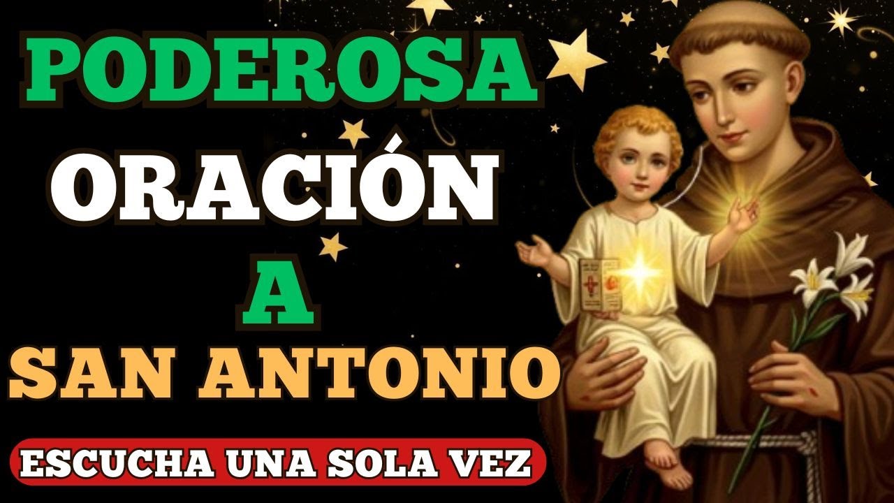 ORACIÓN A SAN ANTONIO DE PADUA – ESCUCHA ESTA ORACIÓN UNA SOLA VEZ Y RECIBE TU MILAGRO HOY MISMO