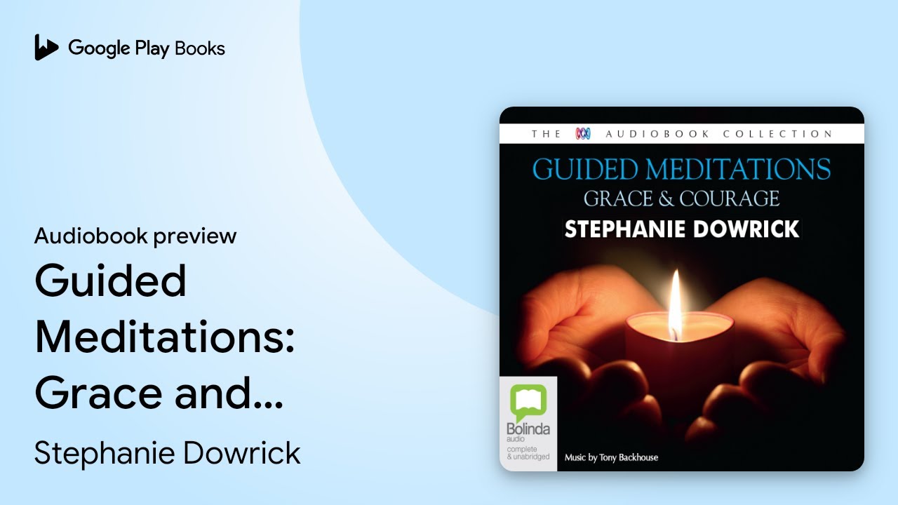 Guided Meditations: Grace and Courage by Stephanie Dowrick &middot; Audiobook preview