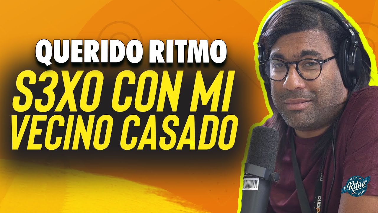 QUERIDO RITMO: Estoy teniendo S3X0 con mi vecino casado ¿Que hago?