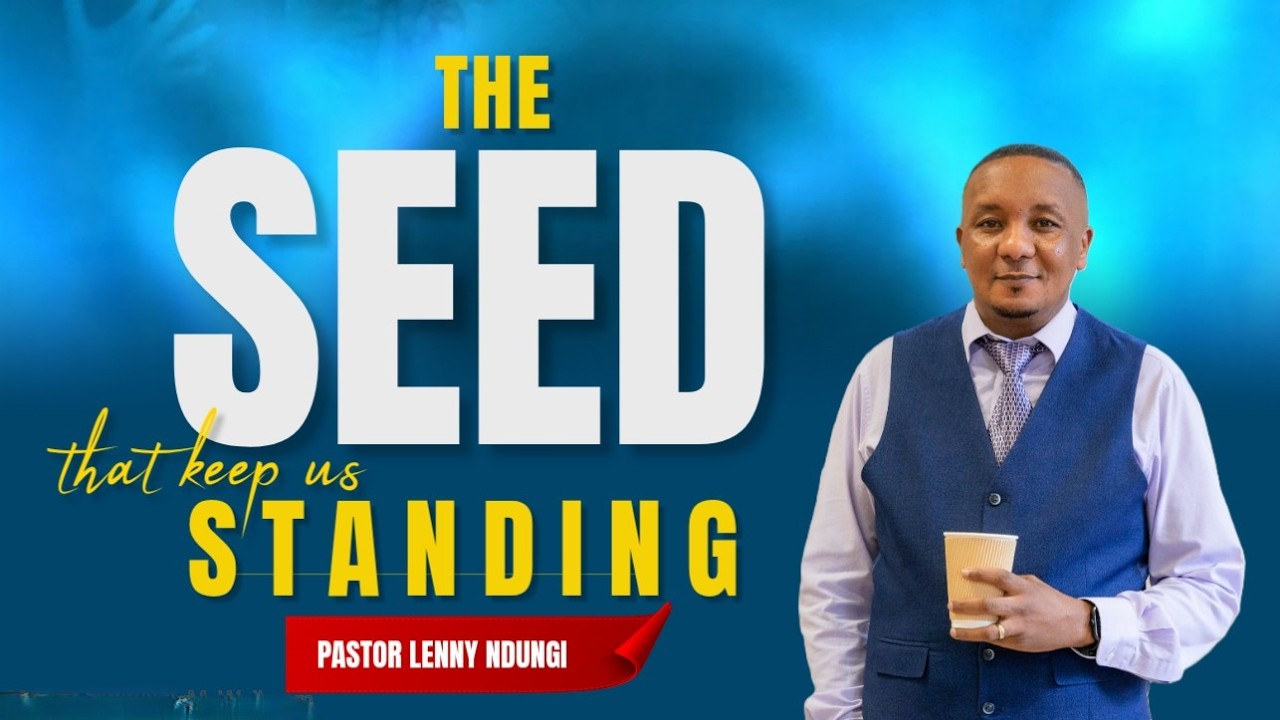 THE SEED THAT KEEPS US STANDING 🌱🔥|| PASTOR LENNY NDUNGI
