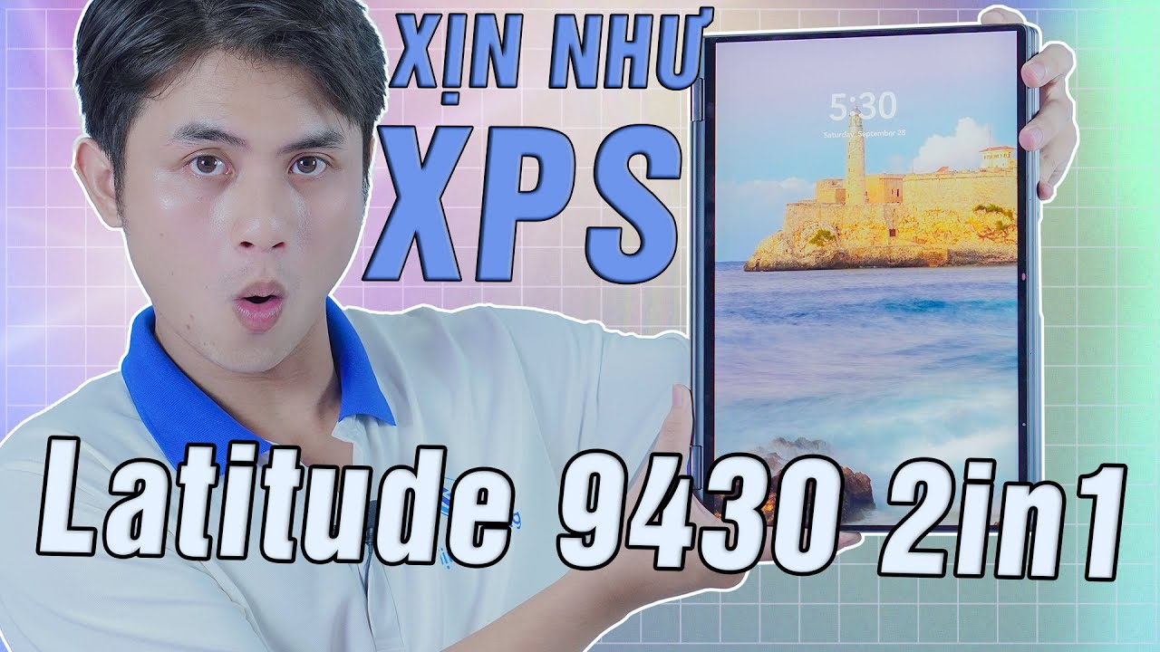 Latitude 9430 2in1 được đánh giá xịn như XPS là một chiếc Laptop thật sự đáng sở hữu