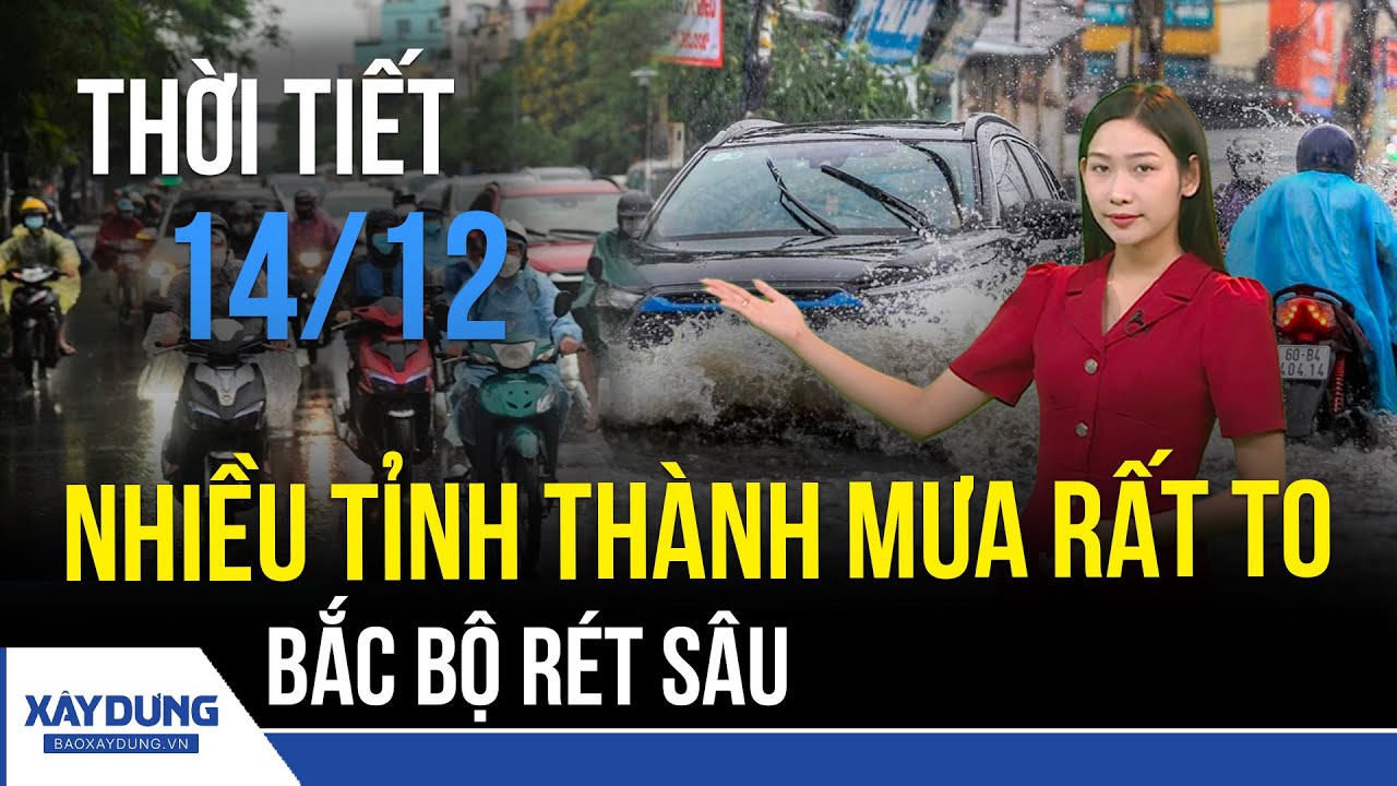 Dự b&aacute;o thời tiết ng&agrave;y mai 14/12: Bắc Bộ đối mặt r&eacute;t s&acirc;u k&egrave;m mưa to diện rộng | BXD