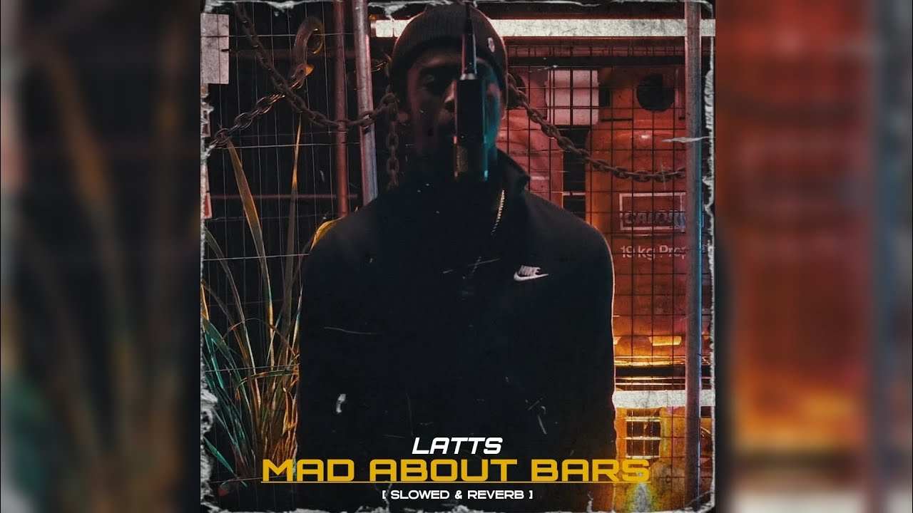 Latts - Mad About Bars [ Slowed & Reverb ]
