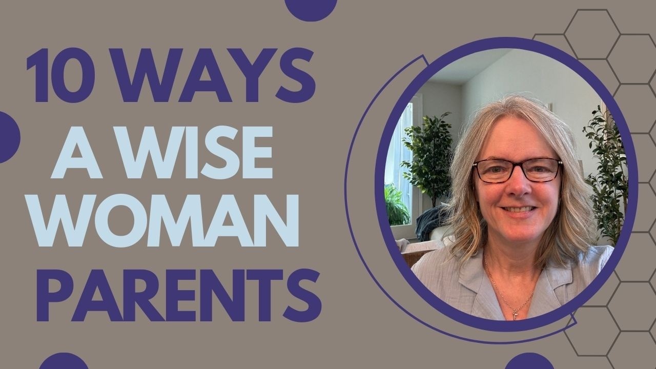 10 Ways a Wise Woman Parents Her Children