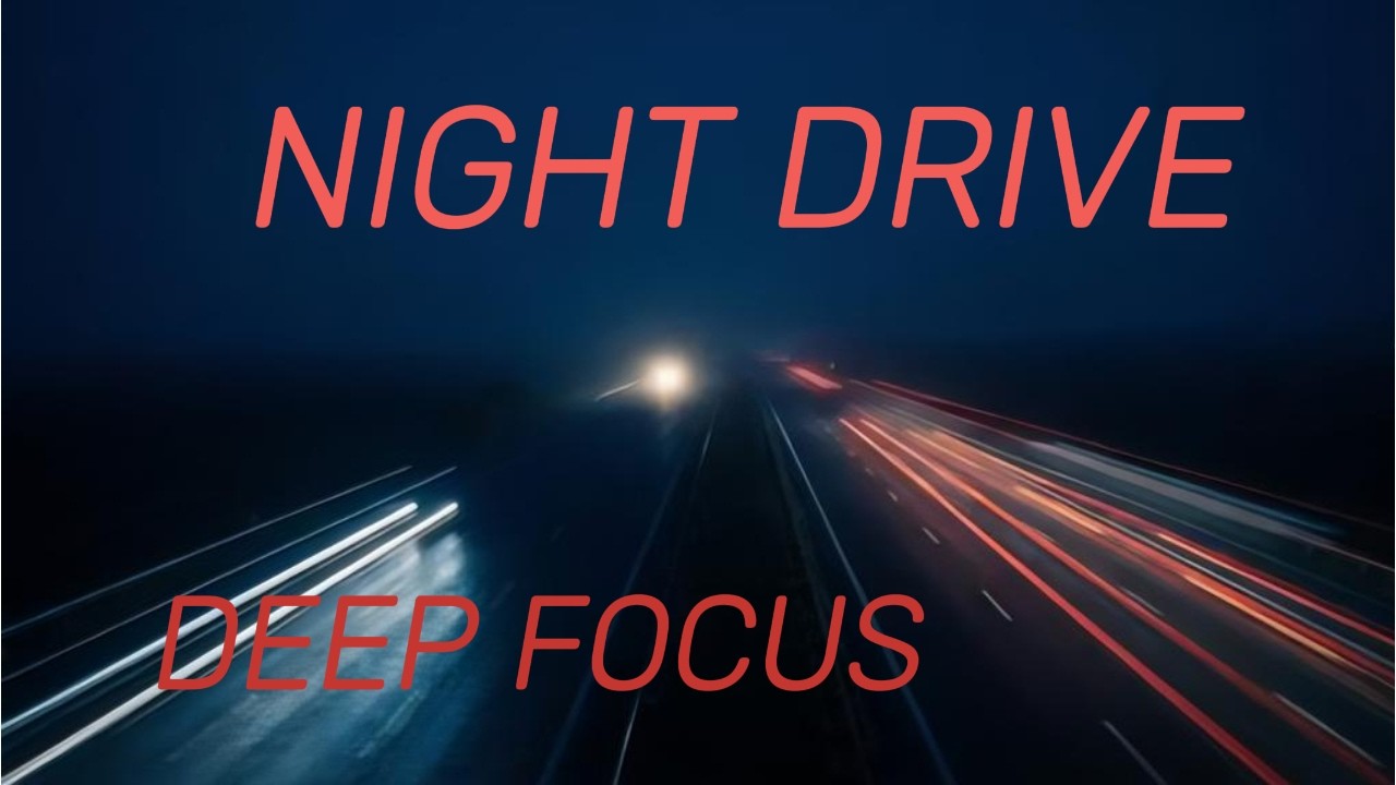 Night Drive Deep Focus 27 Min Calm Ambient for Concentration