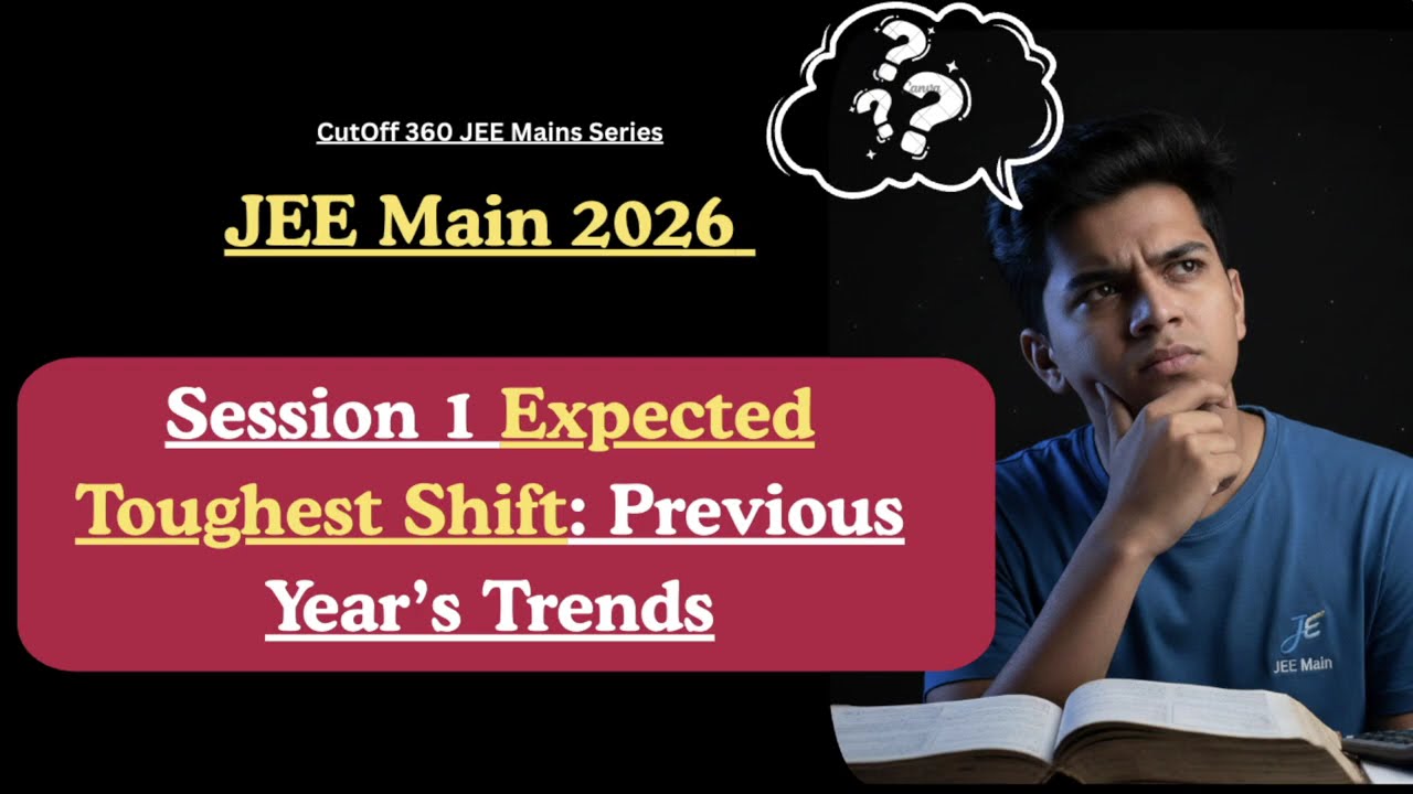 Which Will Be the Toughest Shift in JEE Main 2026 Session 1? Trend-Based Subject-Wise Analysis