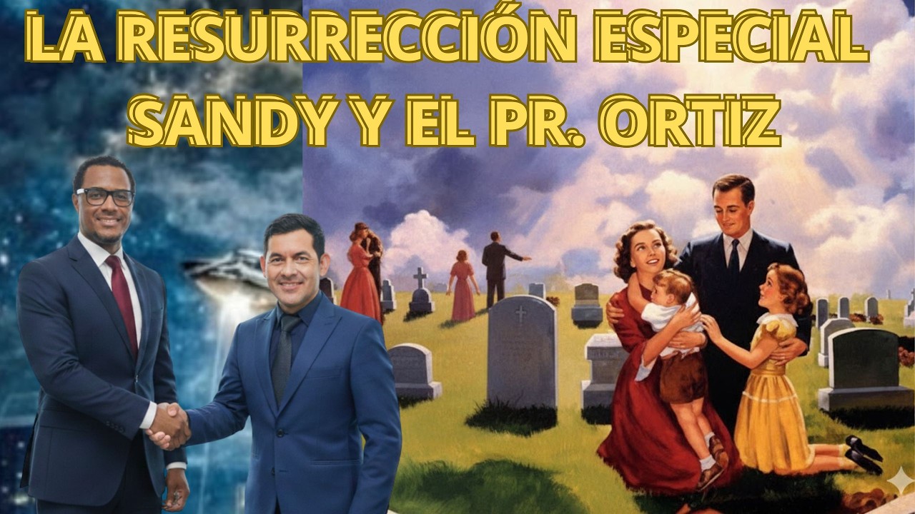 ¿EXISTIRÁ UNA RESURRECCIÓN ESPECIAL   DIALOGO CON SANDY SANTOS