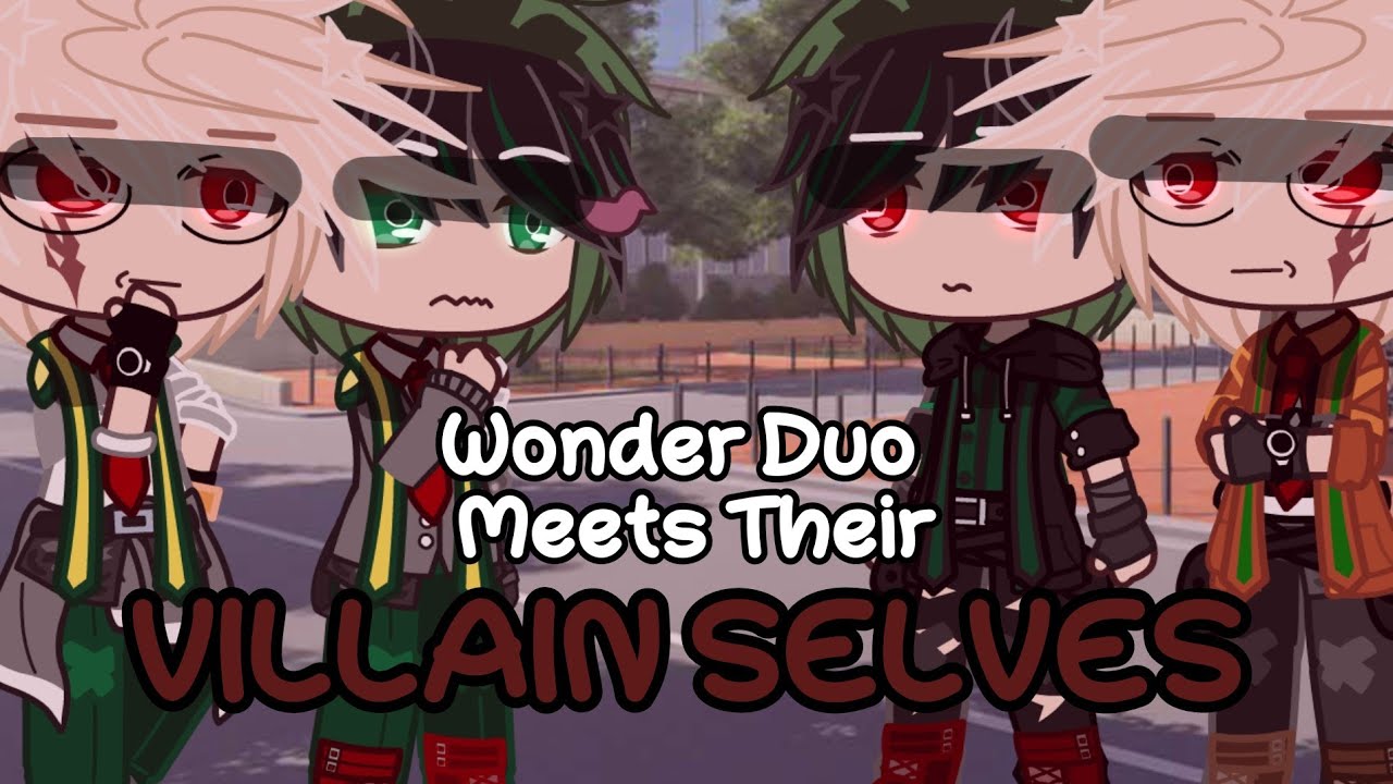 Wonder Duo Meets Their VILLAIN SELVES || OG? || MHA X GC || MY AU