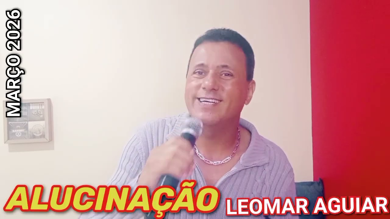 ALUCINAÇÃO - LEOMAR AGUIAR 