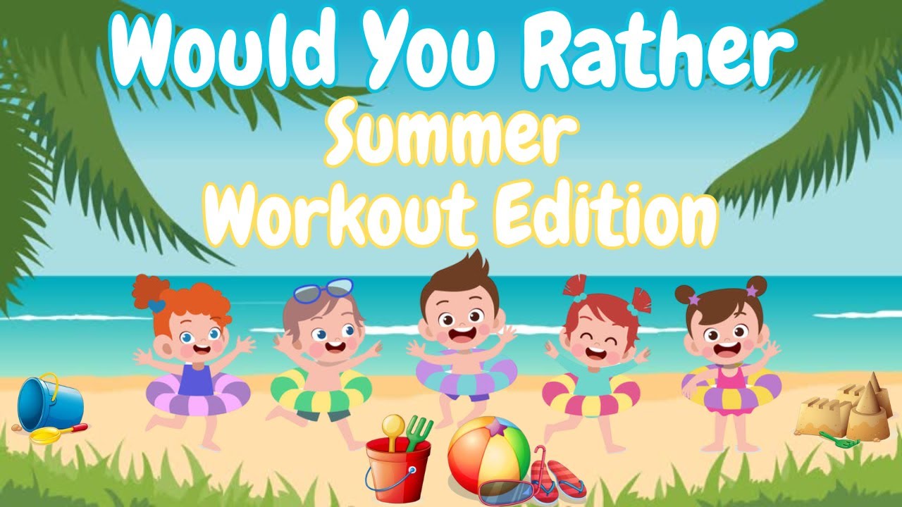 Would You Rather Summer Workout Edition| Summer Would You Rather| Summer Brain Breaks| PE Warm Ups