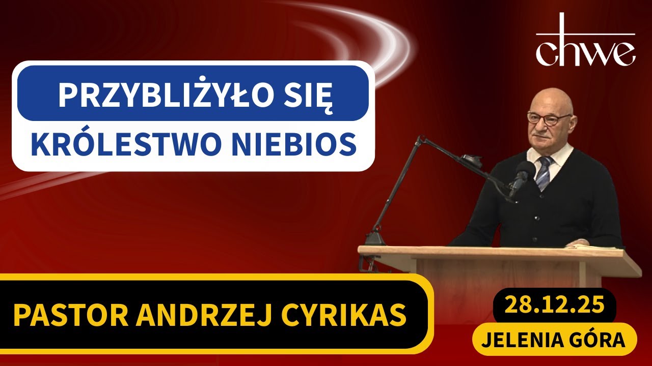 Przybliżyło się Królestwo Niebios | Pastor Andrzej Cyrikas (28.12.2025) #chwe #andrzejcyrikas