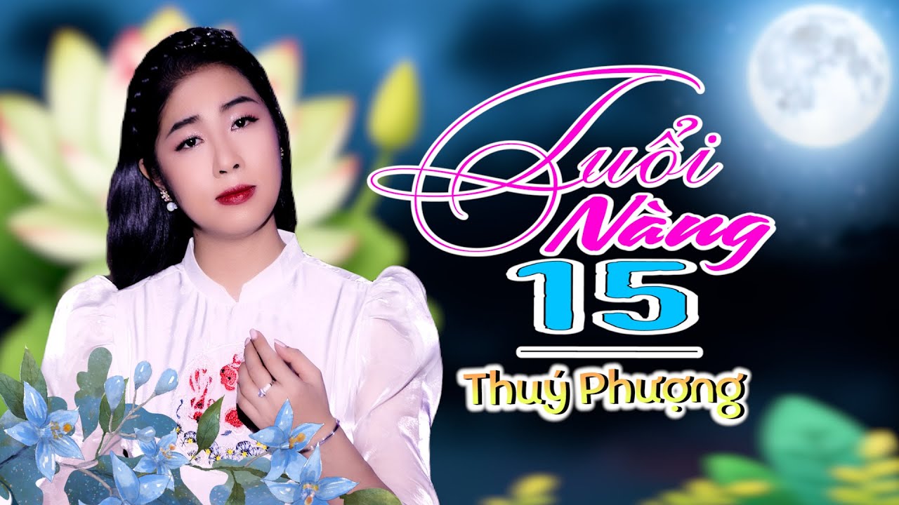 Tuổi Nàng Mười Lăm || Thuý Phượng || Giọng ca trẻ được yêu thích nhất hiện nay || Nhạc Xưa Để Đời.