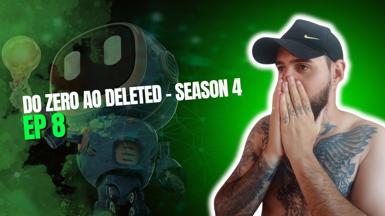 Temporada 4 - EP8 Do Zero Ao Deleted