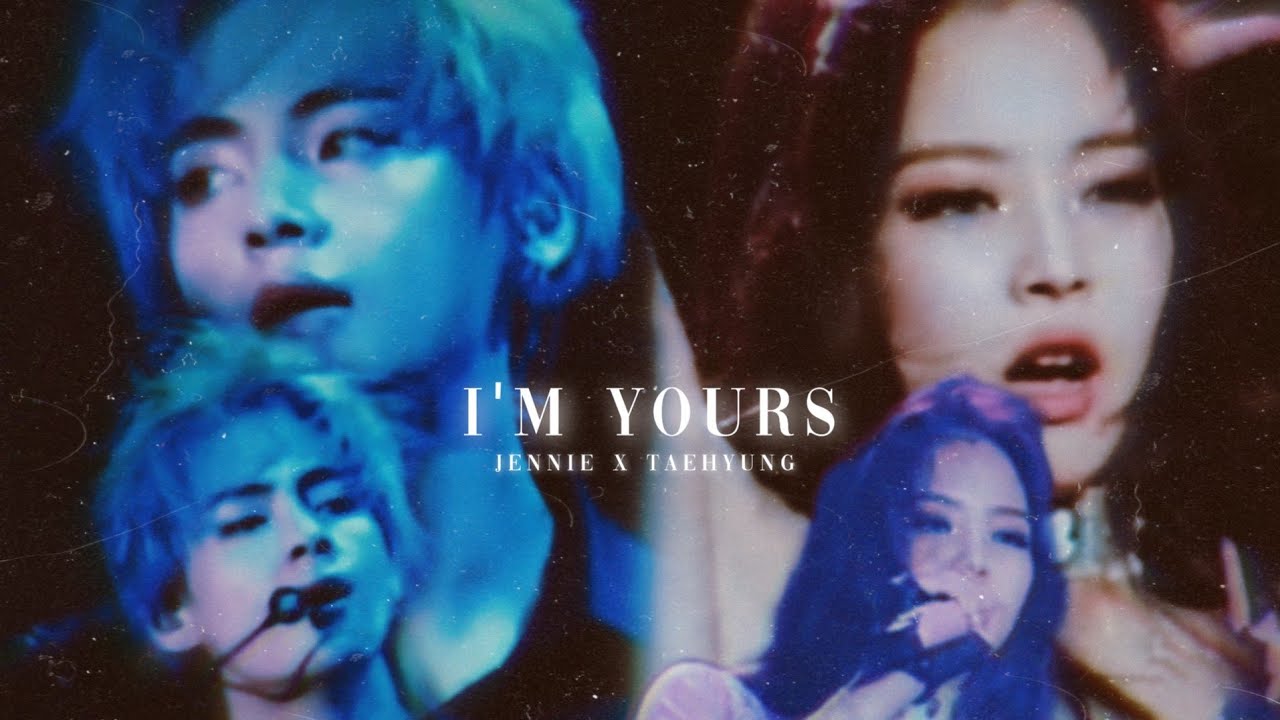 I'm yours- Taennie FMV