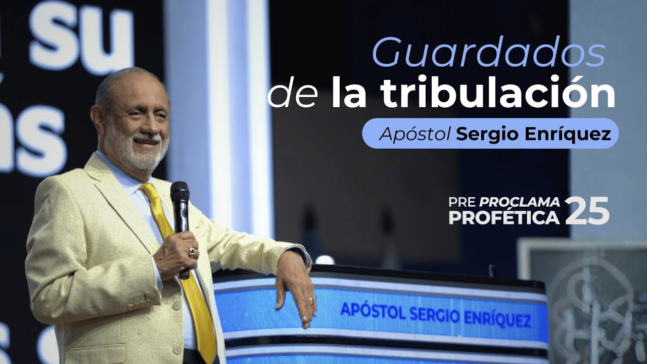 Guardados en la Tribulación | Apóstol Sergio Enríquez | Pre Proclama Profética