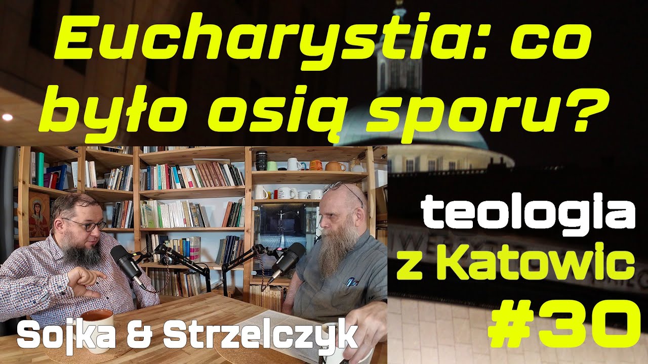 #30 Eucharystia: co było osią sporu? (Sojka & Strzelczyk)