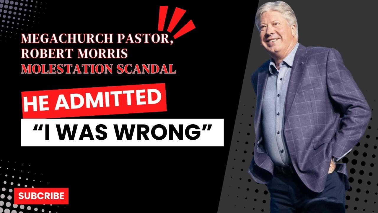 PASTOR ROBERT MORRIS ADMITS TO MORAL FAILURE WITH A THEN 12 YEAR OLD GIRL.