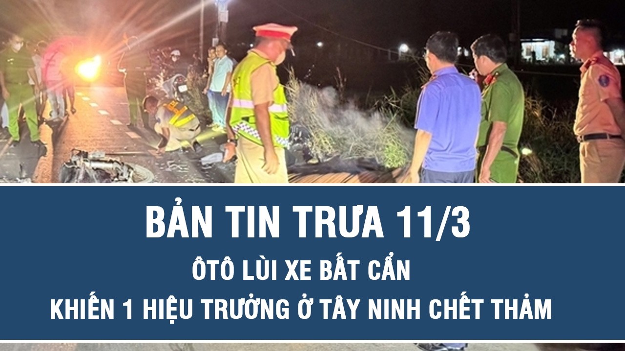 Trưa 11/3: Tài xế lùi xe bất cẩn gây tai nạn kinh hoàng, một hiệu trưởng trường tiểu học chết thảm