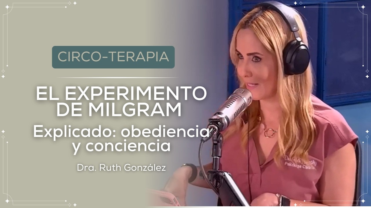 El poder psicológico de la autoridad| Dra Ruth González | Circo-Terapia