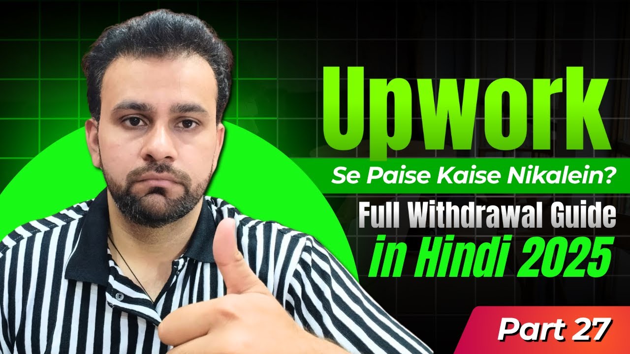 How to Make Money from Upwork? | Full Withdrawal Guide in Hindi 2025 | Upwork Part 27