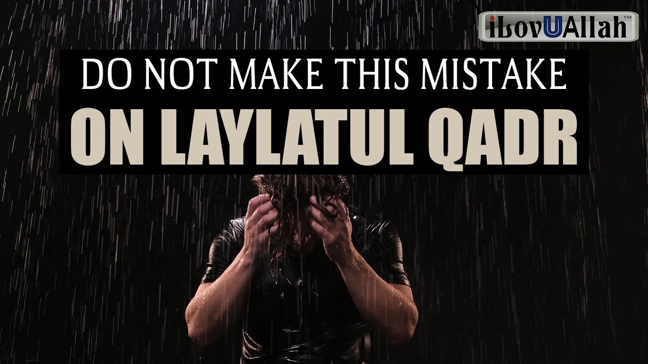 DO NOT MAKE THIS MISTAKE ON LAYLATUL QADR