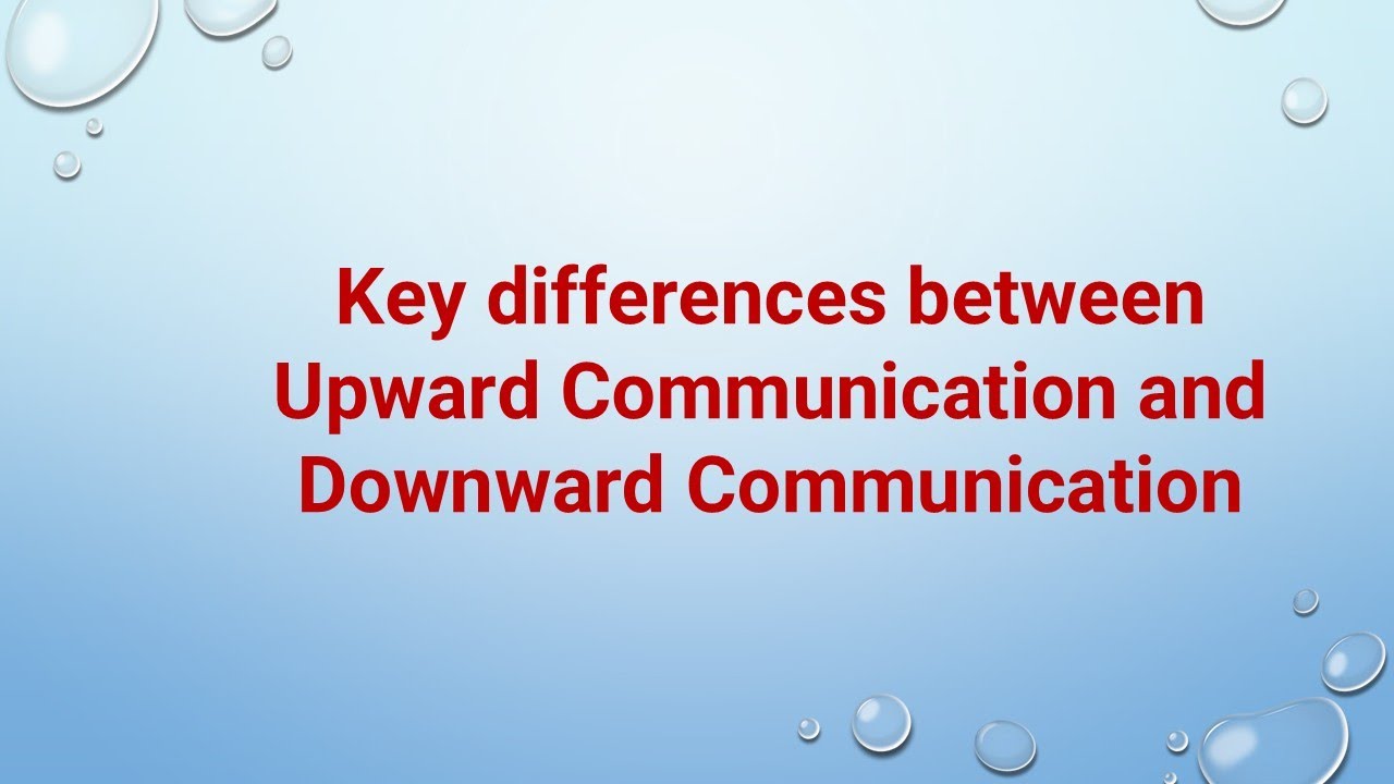 Key differences between Upward Communication and Downward Communication