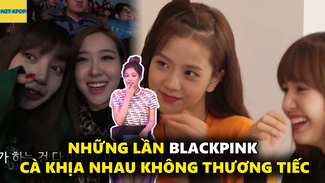 Những lần Blackpink cà khìa nhau không thương tiếc