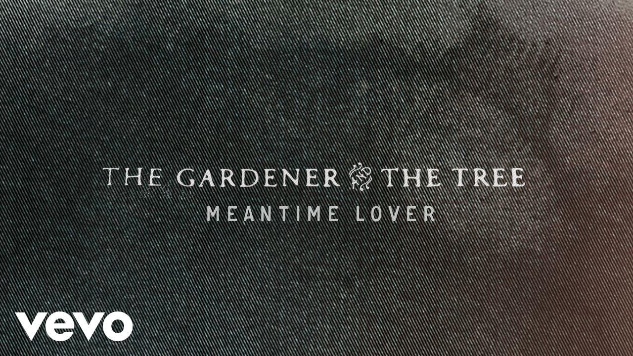The Gardener & The Tree - Meantime Lover (Official Audio)
