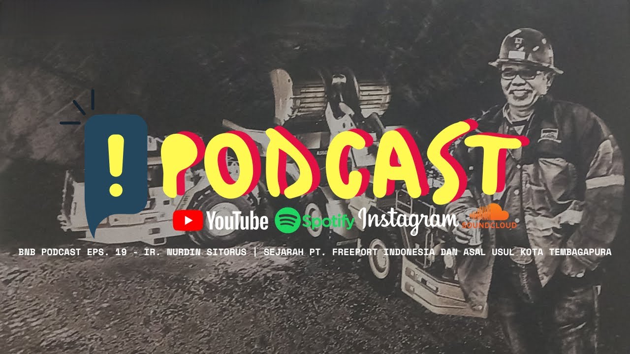 BNB Podcast Eps. 19 - Ir. Nurdin Sitorus | Sejarah PT. Freeport Indonesia dan Kota Tembagapura