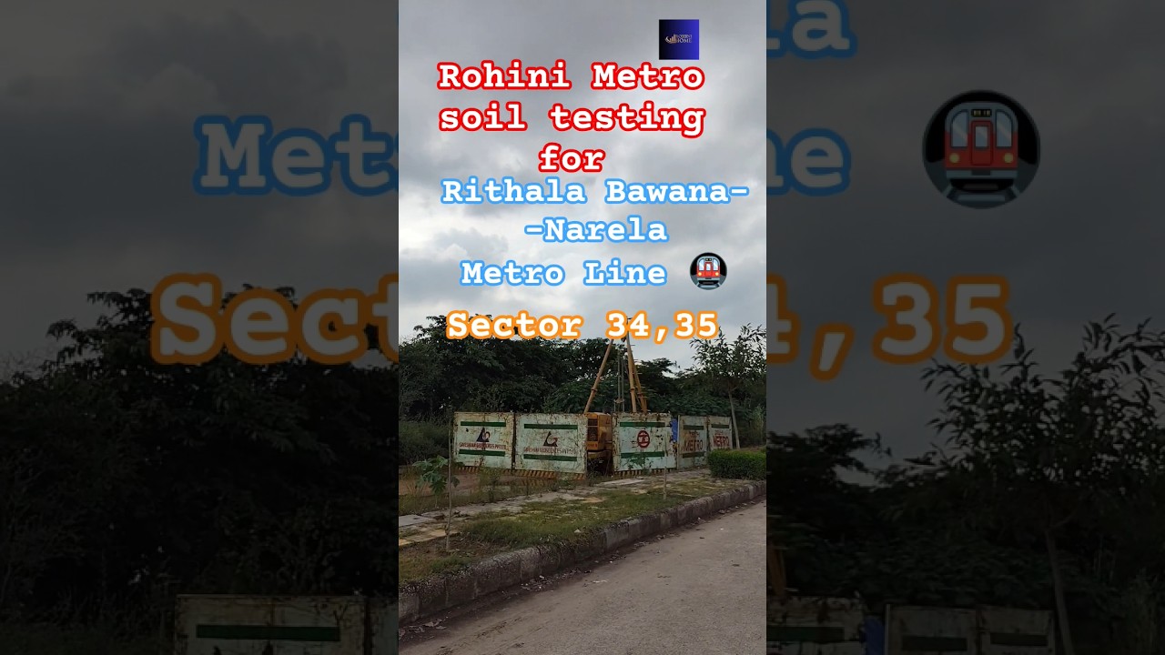 Rohini metro soil testing for Rithala - Bawana - Narela metro line sector 34, 35...