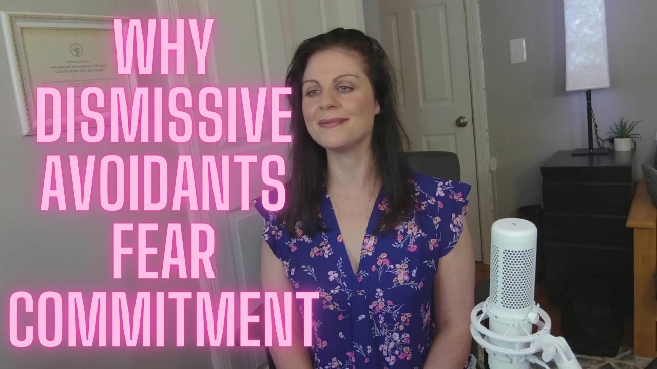 Fear Of Commitment and Dismissive Avoidant Attachment Style