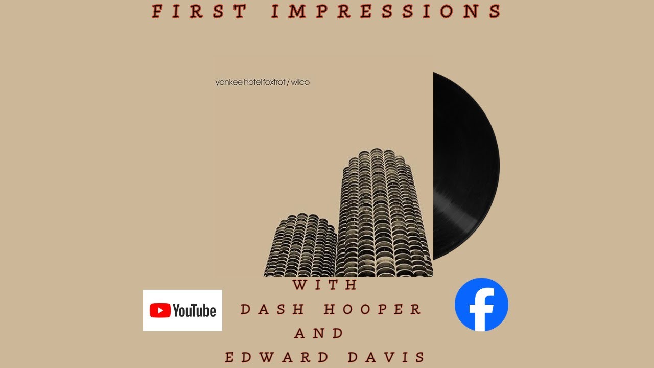 First Impressions Episode 54: Wilco/ Yankee Hotel Foxtrot