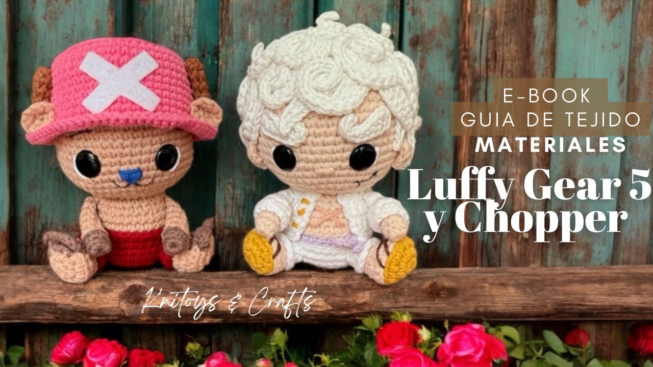 ADORABLE Colección ONE PIECE AMIGURUMI - Luffy Gear 5 y Chopper - Materiales | E-book Guía de tejido