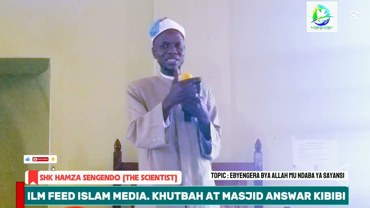 SHK HAMZA SENGENDO (THE SCIENTIST), KHUTUBAH AT MASJID ANSWAR KIBIBI, TOPIC : EBYENGERA BYA ALLAH MU