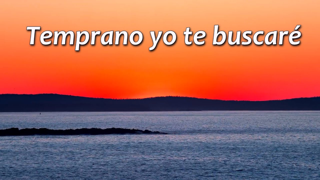 Temprano yo te buscaré Heme Aquí
