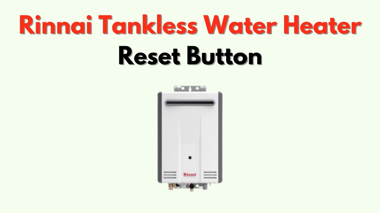 Rinnai Tankless Water Heater Reset Button &ndash; Location & How to Reset Step-by-Step