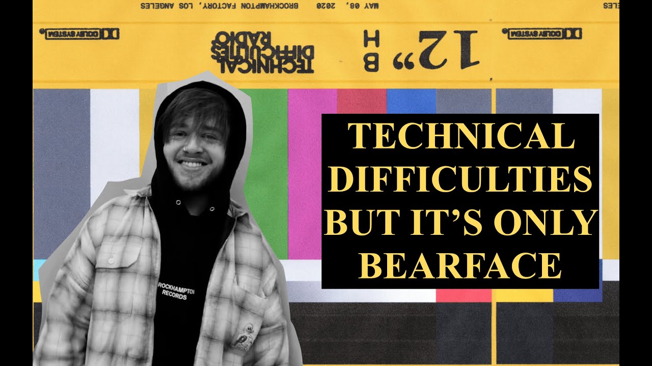 TECHNICAL DIFFICULTIES but it's only BEARFACE