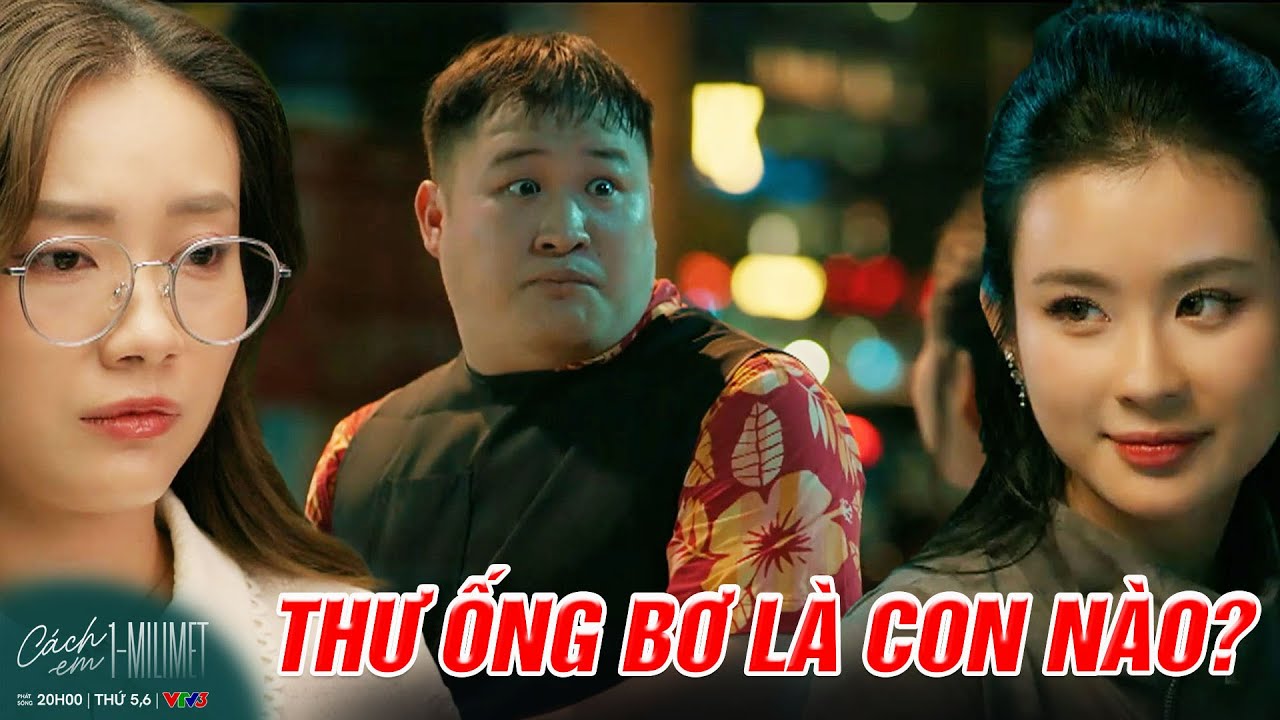 Con gái ông trùm tới quán thịt xiên DÒI HỎI về Thư 'ống bơ' | Cách em 1 milimet | Kho Phim VTV