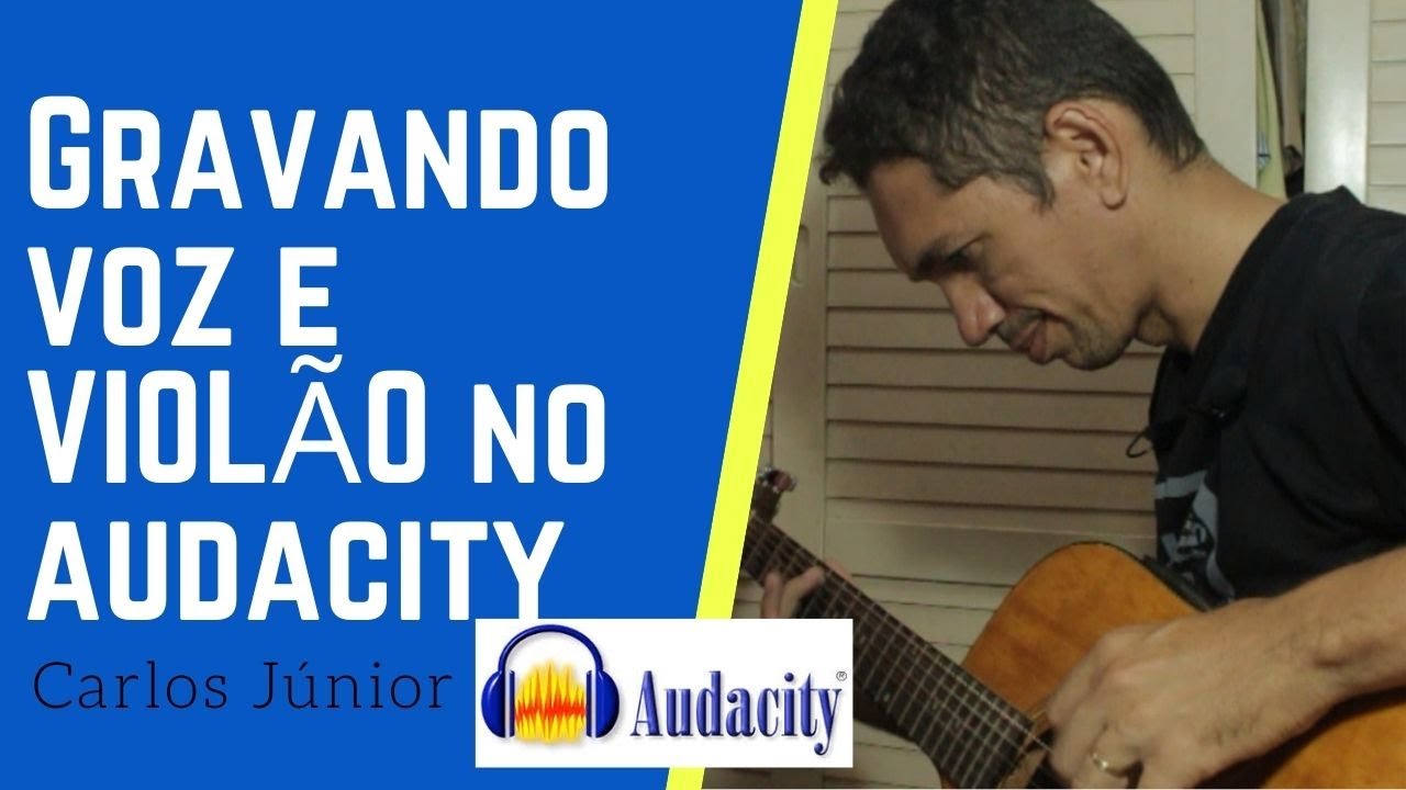 COMO GRAVAR VOZ E VIOL&Atilde;O NO AUDACITY M&Uacute;SICA AUTORAL CARLOS J&Uacute;NIOR