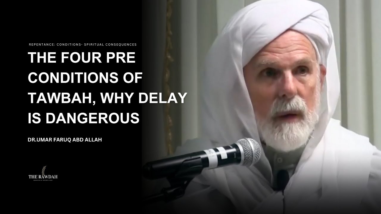 The Four Pre-conditions of Tawbah, why Delay is danger - Dr.Umar Faruq Abd Allah