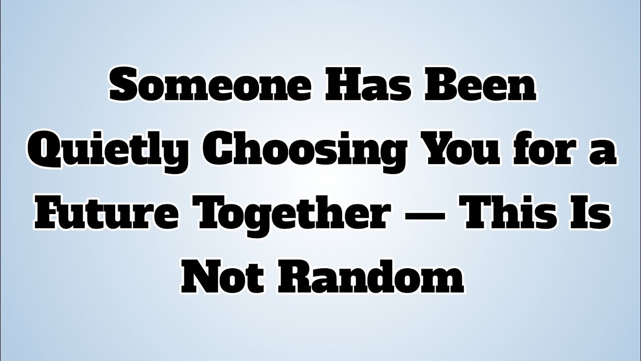 👉Someone Has Been Quietly Choosing You for a Future Together — This Is Not Random...