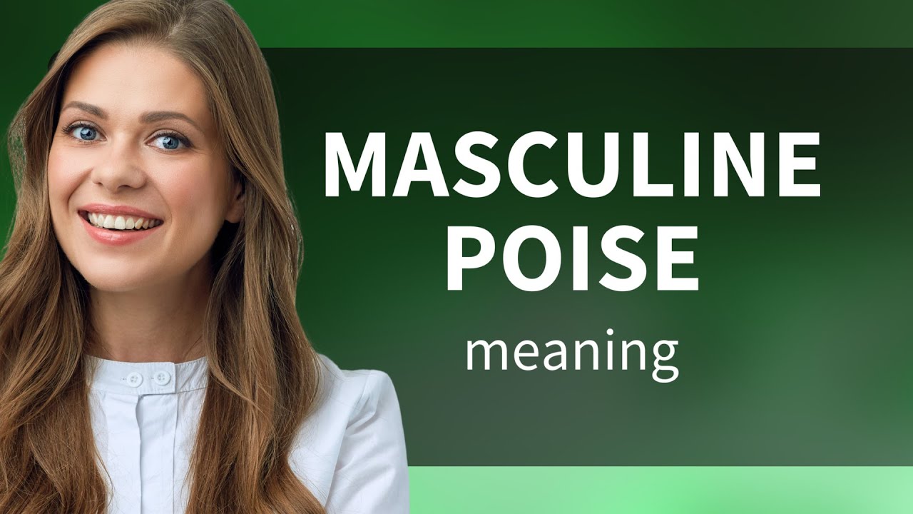 Masculine Poise: Understanding and Using the Phrase